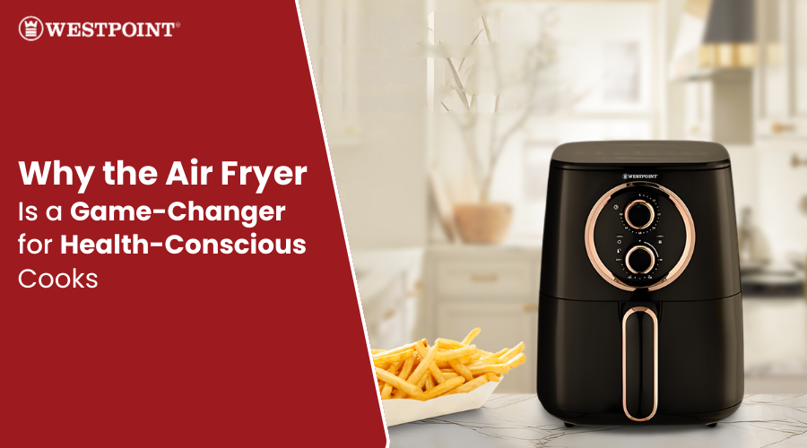 Why the Air Fryer Is a Game-Changer for Health-Conscious Cooks