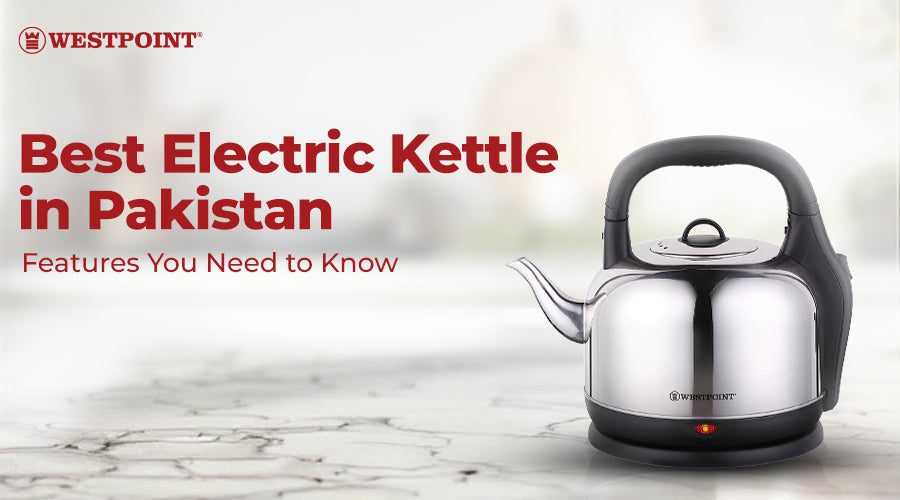 Best Electric Kettle in Pakistan: Features You Need to Know