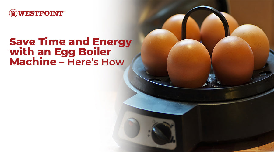 Save Time and Energy with an Egg Boiler Machine – Here’s How