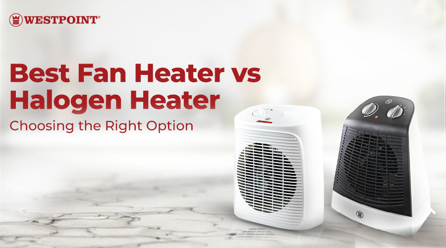Best Fan Heater vs Halogen Heater: Choosing the Right Option