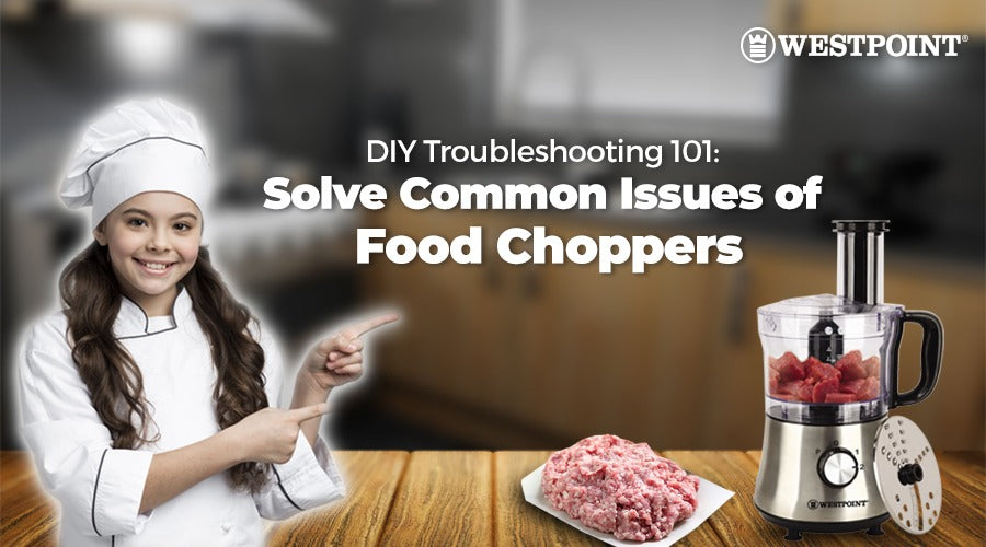 DIY Troubleshooting 101: Solve Common Issues of Food Choppers