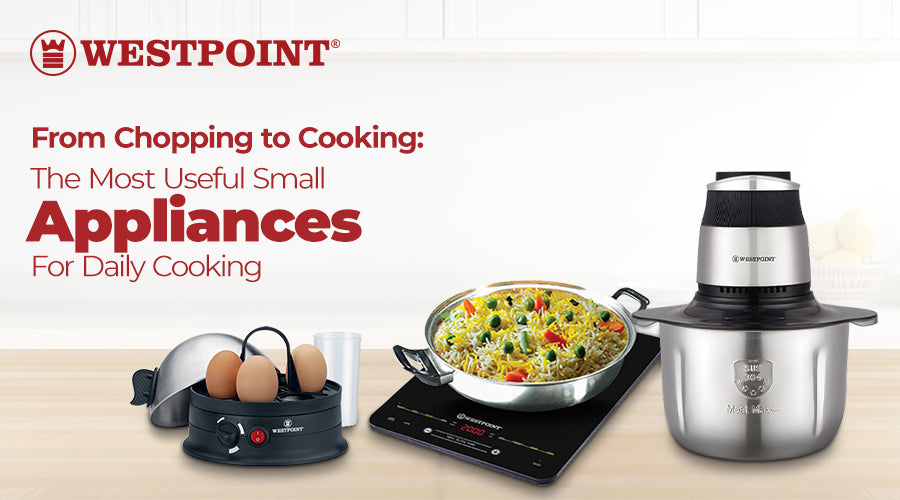 From Chopping to Cooking: The Most Useful Small Appliances for Daily Cooking