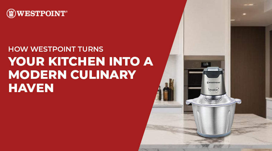 How Westpoint Turns Your Kitchen into a Modern Culinary Haven