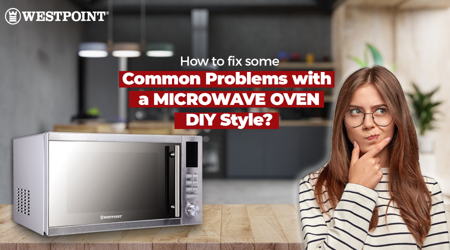 How to fix some common problems with a microwave oven DIY style?